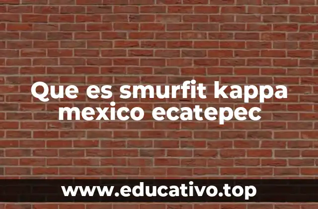 Que es smurfit kappa mexico ecatepec