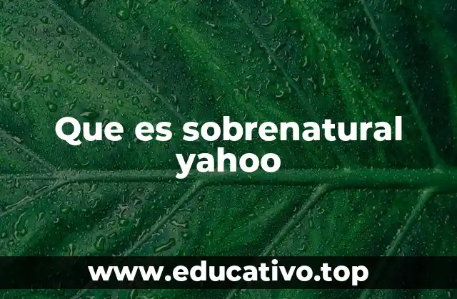 Que es sobrenatural yahoo