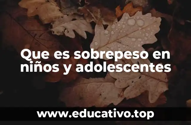 Que es sobrepeso en niños y adolescentes