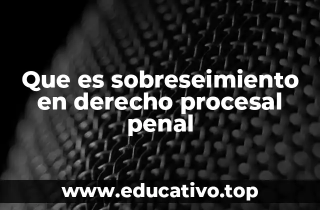 Que es sobreseimiento en derecho procesal penal