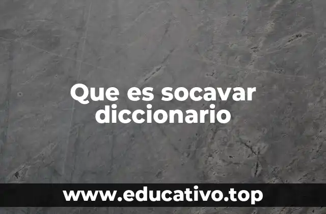Que es socavar diccionario