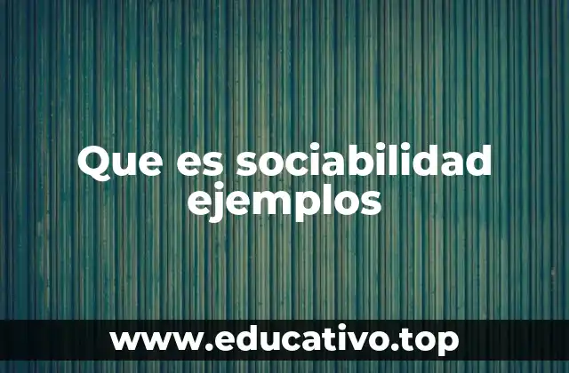 Que es sociabilidad ejemplos
