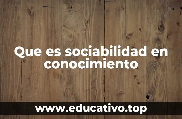 Que es sociabilidad en conocimiento