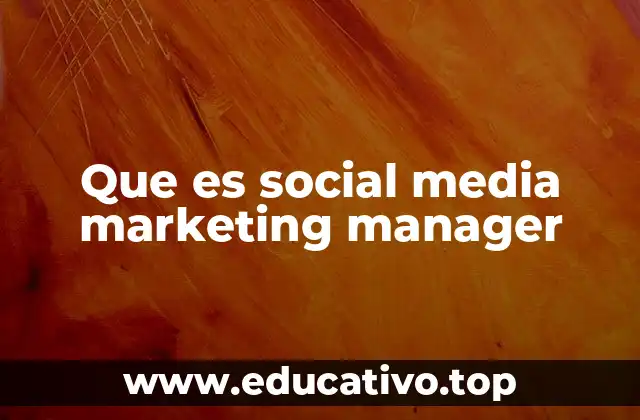 Que es social media marketing manager