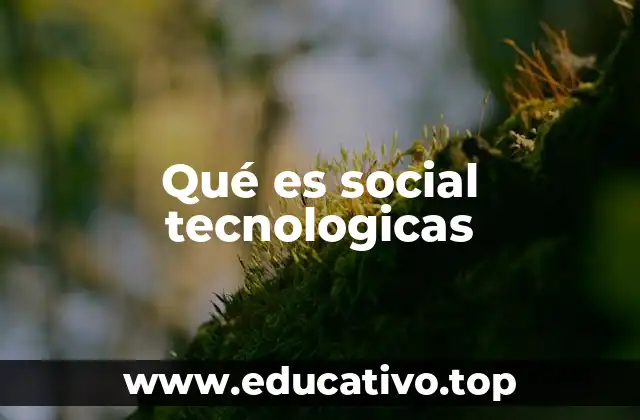 Qué es social tecnologicas