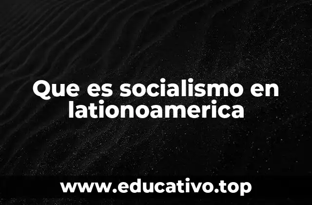 Que es socialismo en lationoamerica