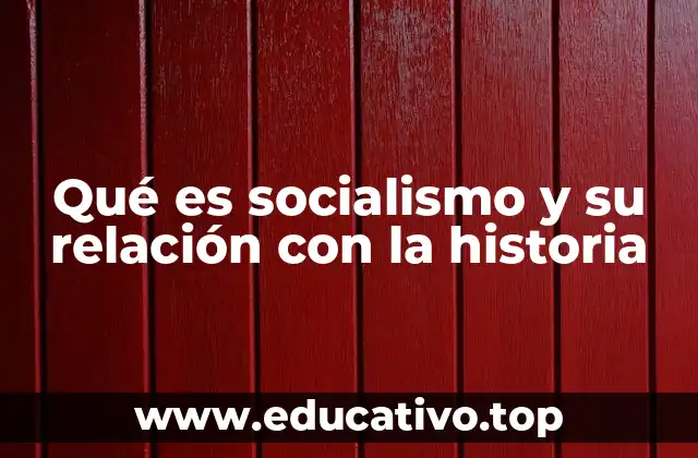 Qué es socialismo y su relación con la historia