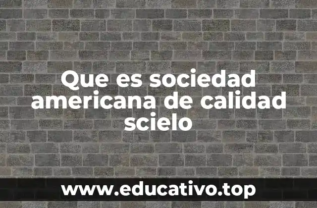 Que es sociedad americana de calidad scielo