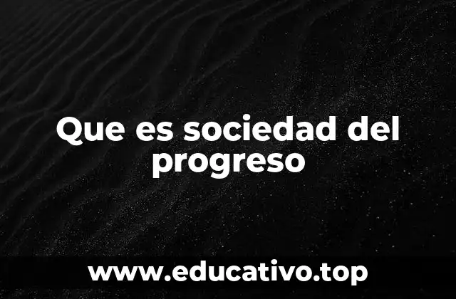 Que es sociedad del progreso