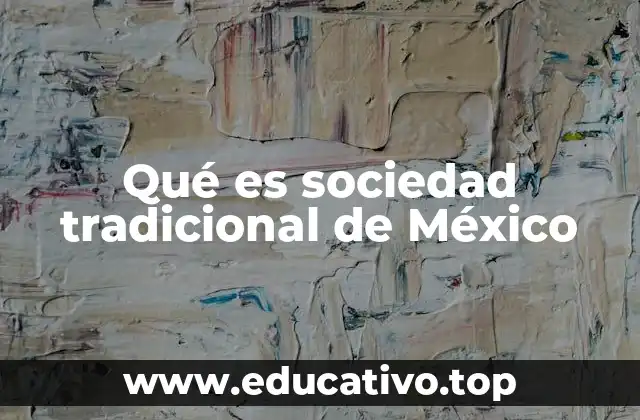 Qué es sociedad tradicional de México