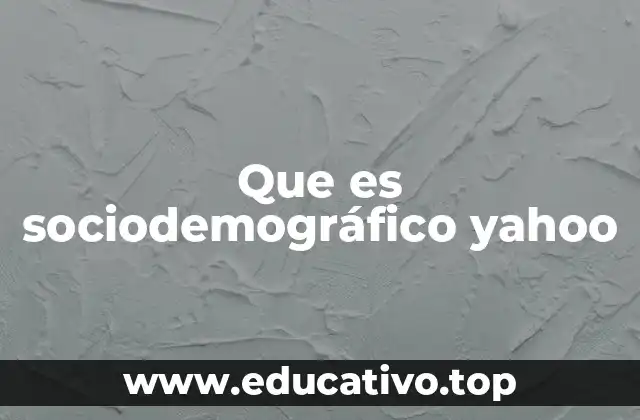 Que es sociodemográfico yahoo