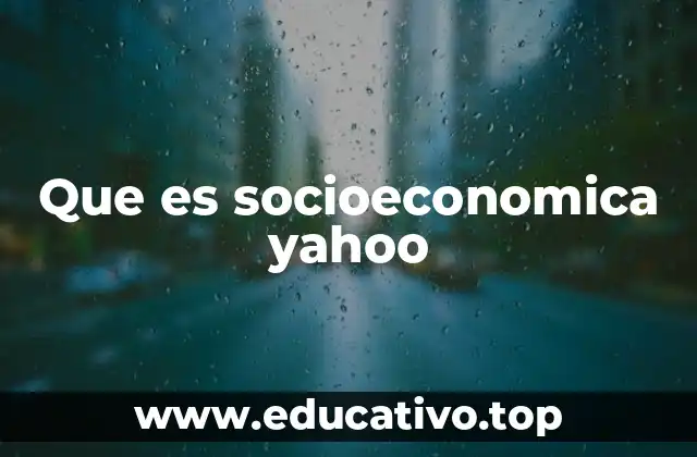 Que es socioeconomica yahoo