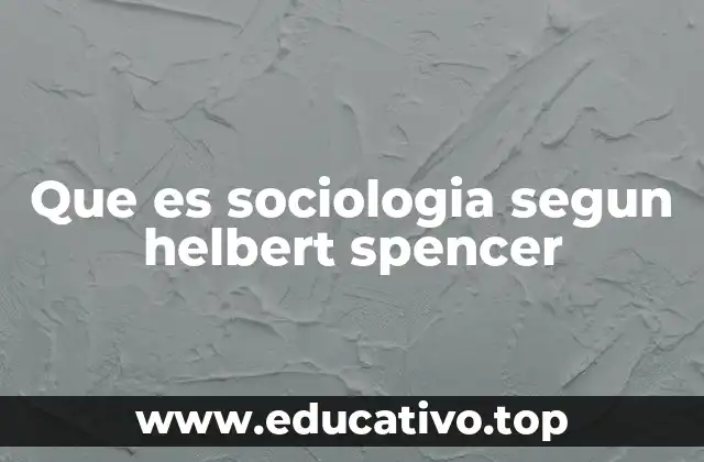 Que es sociologia segun helbert spencer