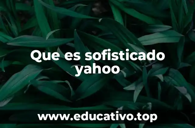 Que es sofisticado yahoo