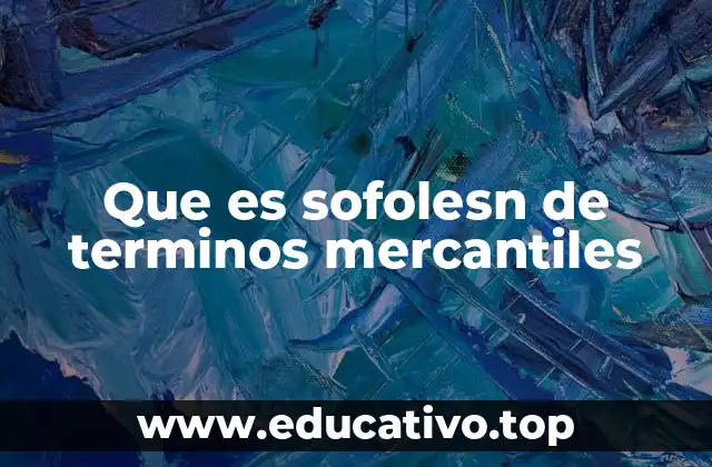 Que es sofolesn de terminos mercantiles