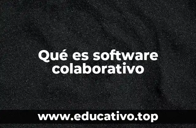 Qué es software colaborativo