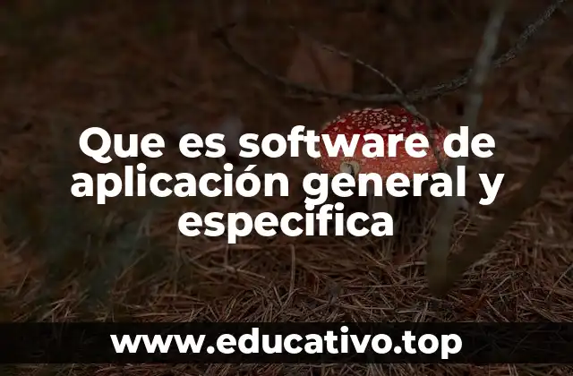 Que es software de aplicación general y especifica
