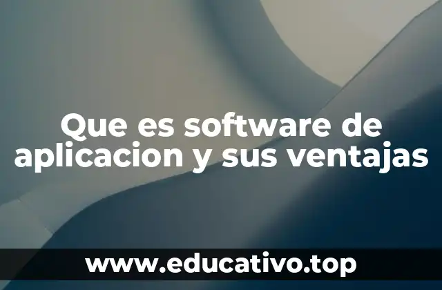 Que es software de aplicacion y sus ventajas