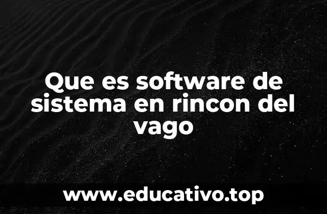 Que es software de sistema en rincon del vago