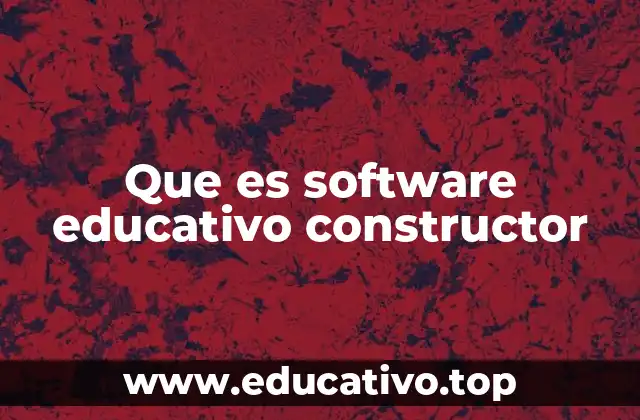 Que es software educativo constructor
