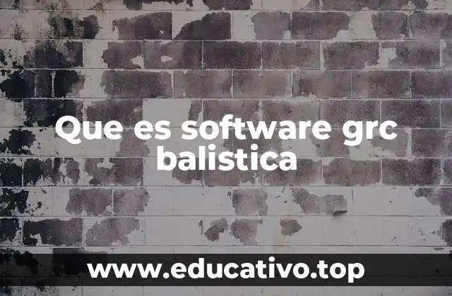 Que es software grc balistica
