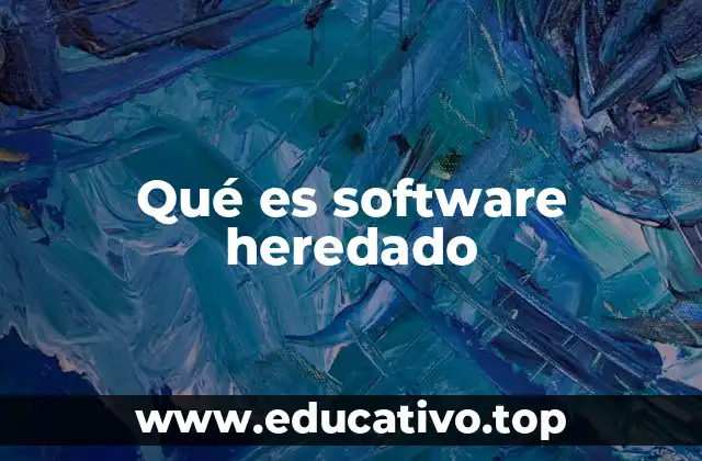 Qué es software heredado