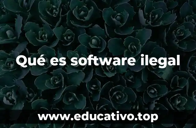 Qué es software ilegal