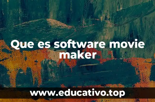 Que es software movie maker
