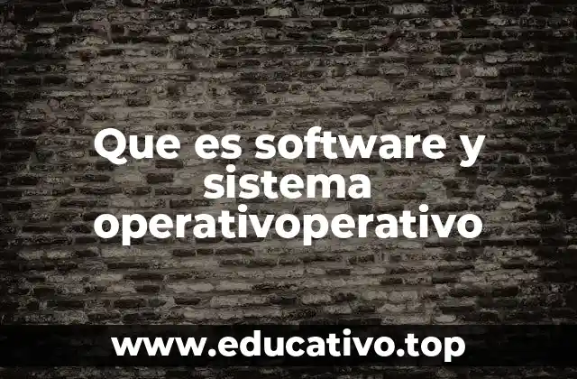 Que es software y sistema operativoperativo
