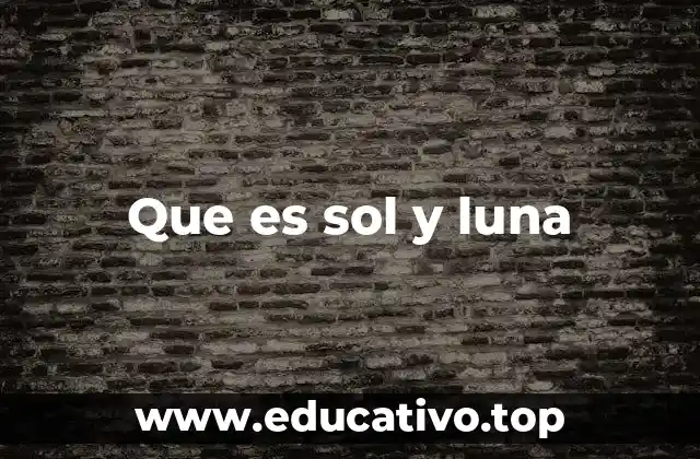 Que es sol y luna