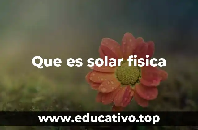 Que es solar fisica