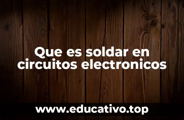 Que es soldar en circuitos electronicos