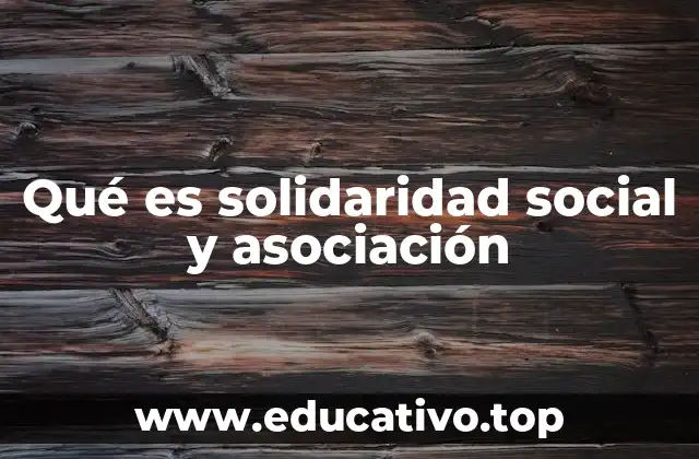 Qué es solidaridad social y asociación