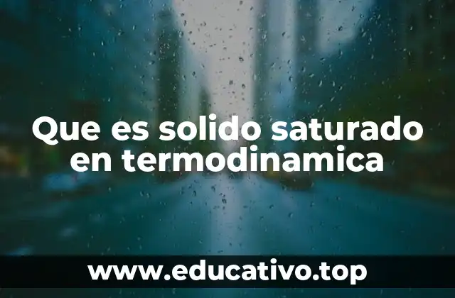 Que es solido saturado en termodinamica