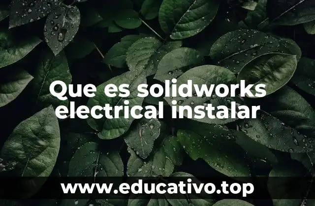 Cómo preparar tu equipo antes de instalar SolidWorks Electrical