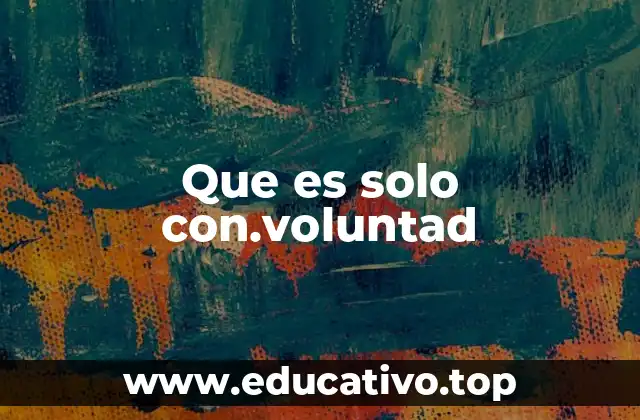 Que es solo con.voluntad