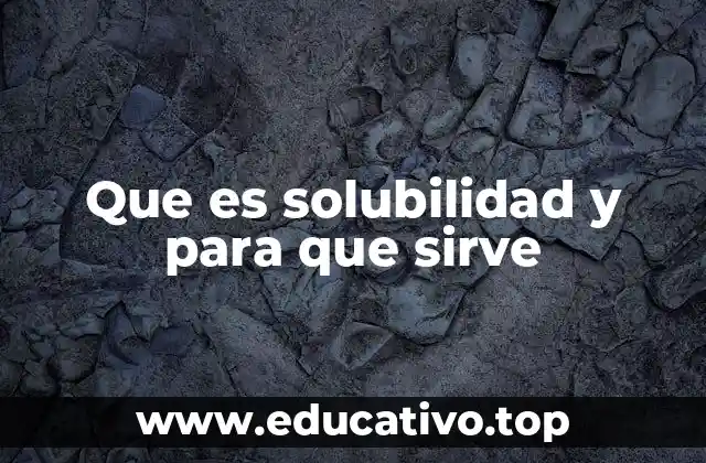 Que es solubilidad y para que sirve