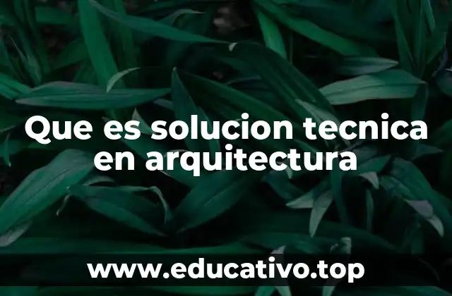 Que es solucion tecnica en arquitectura