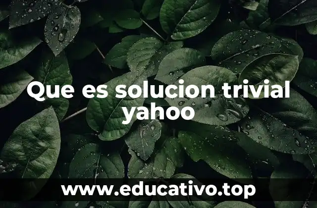 Que es solucion trivial yahoo