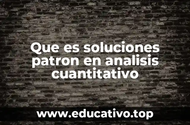 Que es soluciones patron en analisis cuantitativo