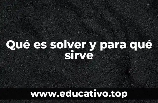 Qué es solver y para qué sirve