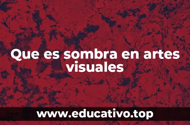 Que es sombra en artes visuales