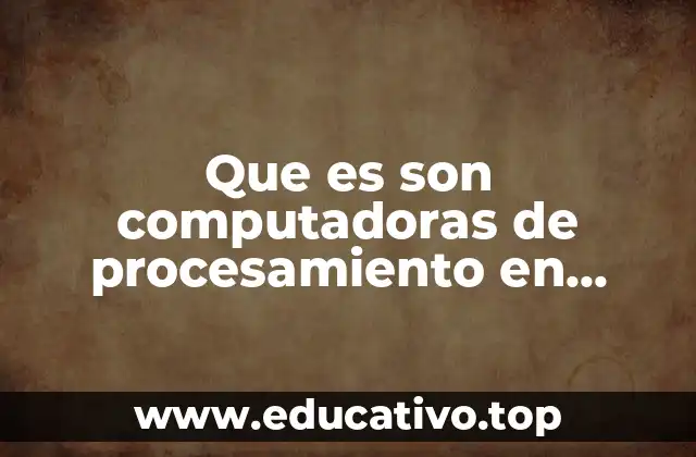 Que es son computadoras de procesamiento en paralelo