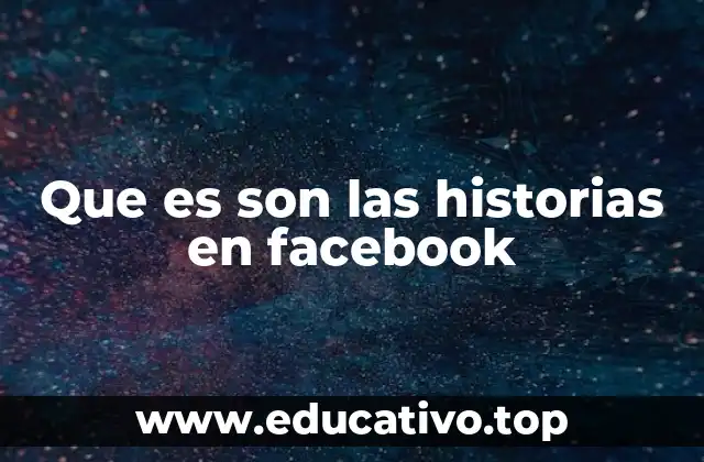 Que es son las historias en facebook