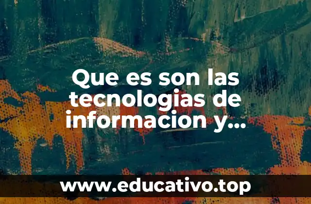 Que es son las tecnologias de informacion y comunicacion