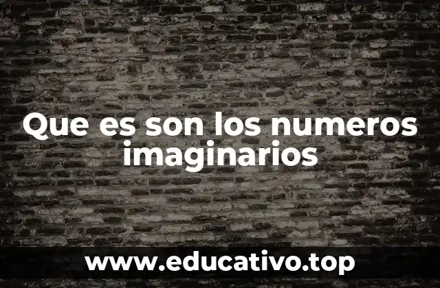 El origen y evolución de los números imaginarios