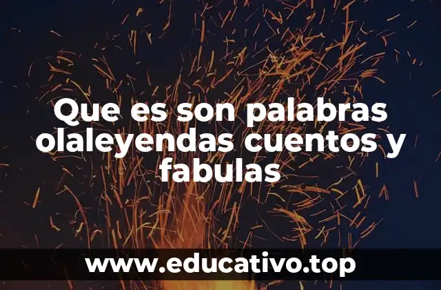 Que es son palabras olaleyendas cuentos y fabulas