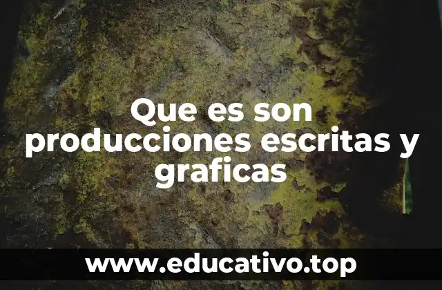Que es son producciones escritas y graficas
