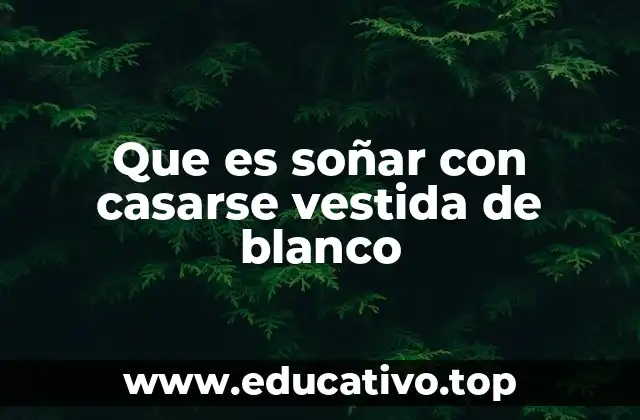 Que es soñar con casarse vestida de blanco