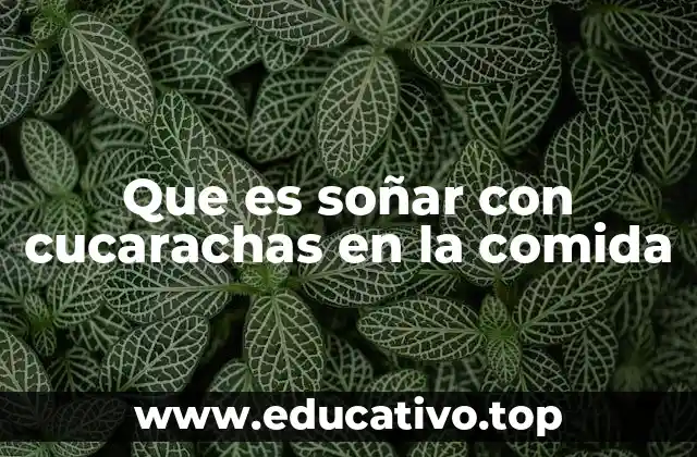 Que es soñar con cucarachas en la comida